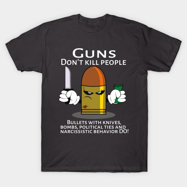 Guns don't kill people, Bullets do T-Shirt by CreativeRamon